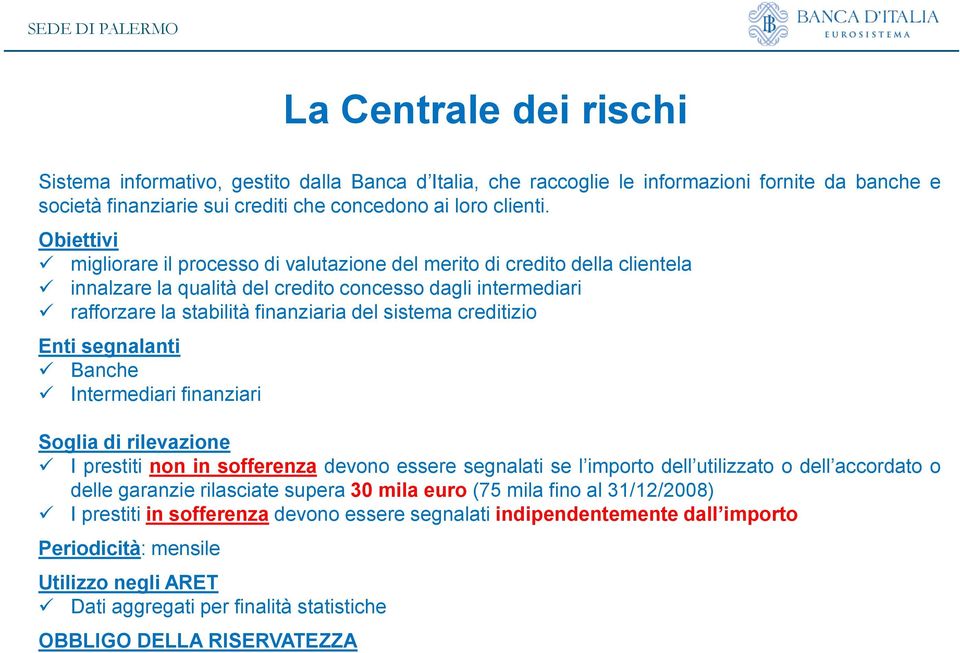 creditizio Enti segnalanti Banche Intermediari finanziari Soglia di rilevazione I prestiti non in sofferenza devono essere segnalati se l importo dell utilizzato o dell accordato o delle garanzie