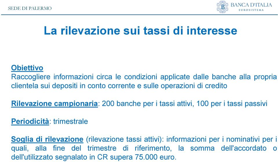 100 per i tassi passivi Periodicità: trimestrale Soglia di rilevazione (rilevazione tassi attivi): informazioni per i nominativi