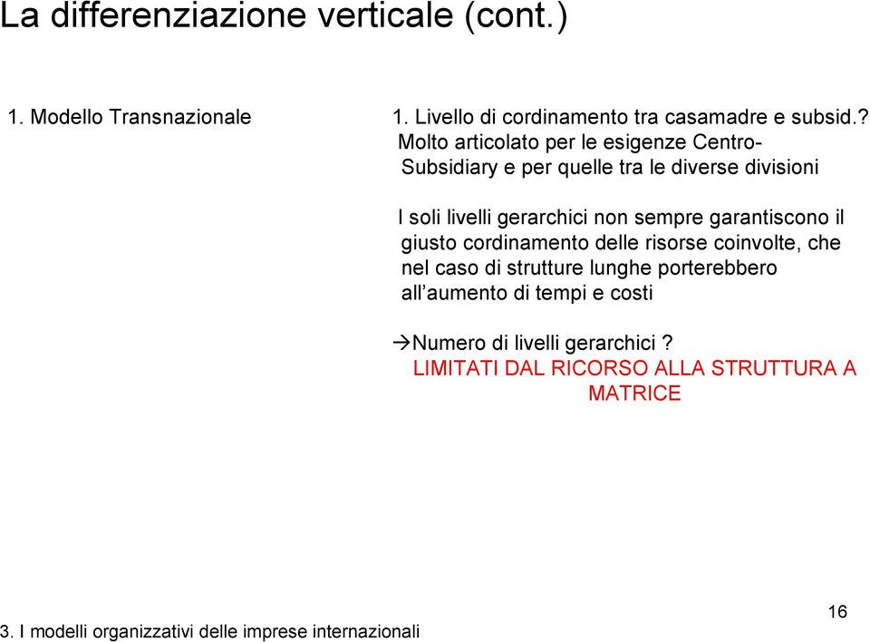 gerarchici non sempre garantiscono il giusto cordinamento delle risorse coinvolte, che nel caso di strutture