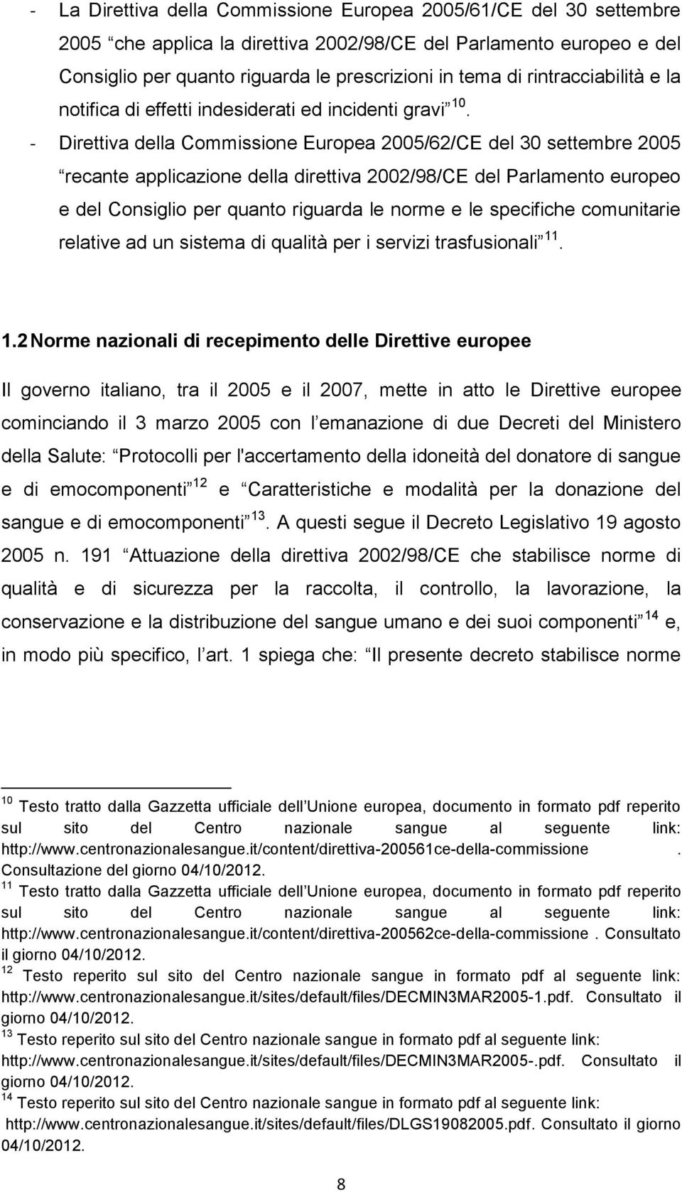 - Direttiva della Commissione Europea 2005/62/CE del 30 settembre 2005 recante applicazione della direttiva 2002/98/CE del Parlamento europeo e del Consiglio per quanto riguarda le norme e le