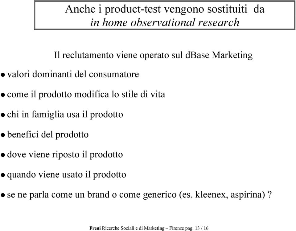 usa il prodotto benefici del prodotto dove viene riposto il prodotto quando viene usato il prodotto se ne