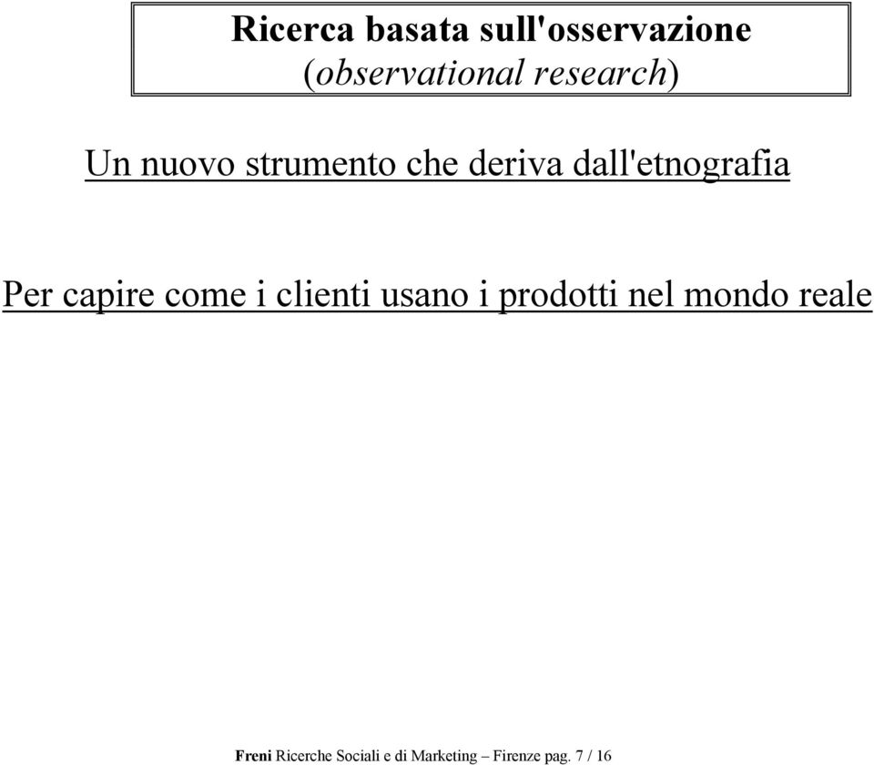 dall'etnografia Per capire come i clienti usano i