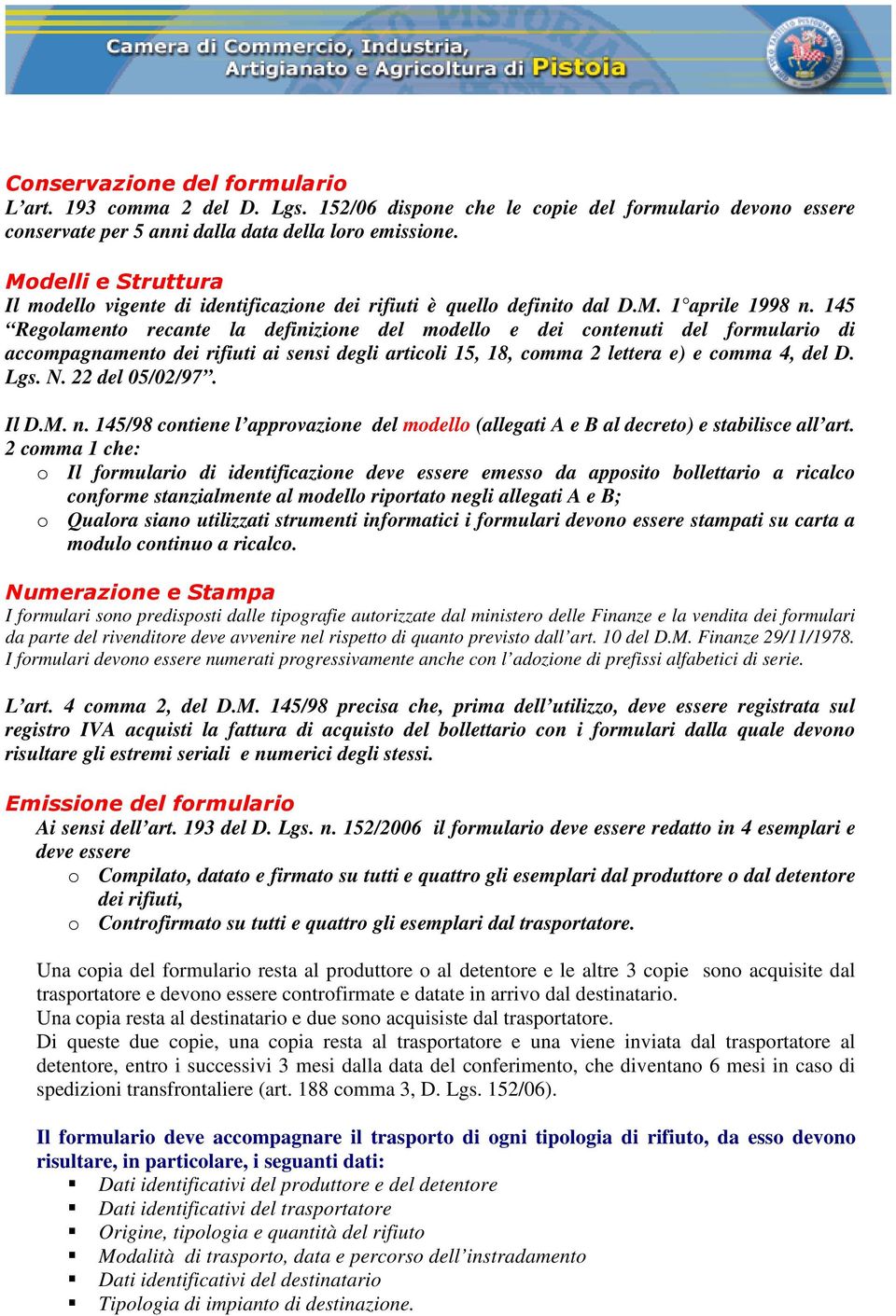 145 Regolamento recante la definizione del modello e dei contenuti del formulario di accompagnamento dei rifiuti ai sensi degli articoli 15, 18, comma 2 lettera e) e comma 4, del D. Lgs. N.