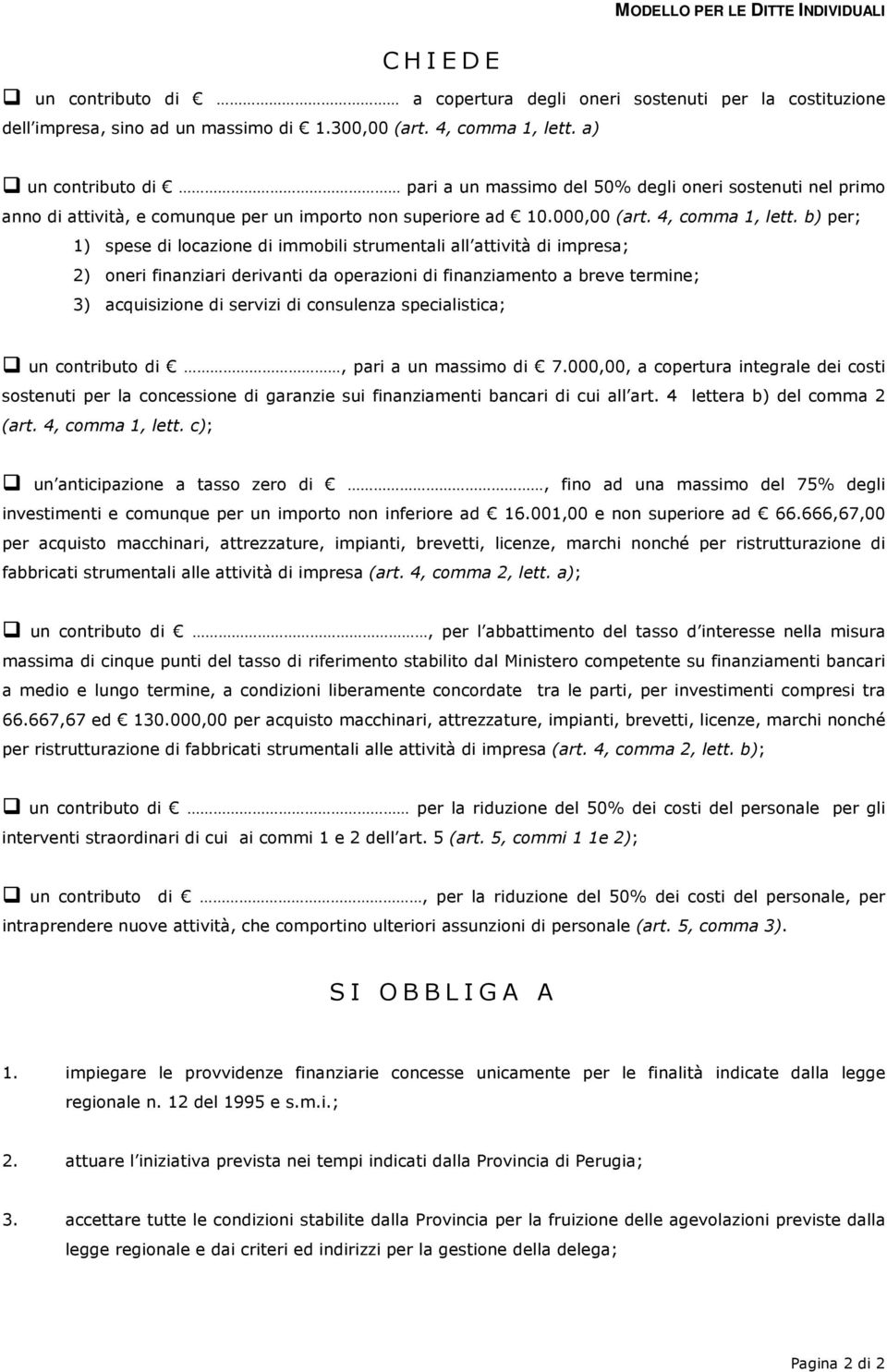 b) per; 1) spese di locazione di immobili strumentali all attività di impresa; 2) oneri finanziari derivanti da operazioni di finanziamento a breve termine; 3) acquisizione di servizi di consulenza