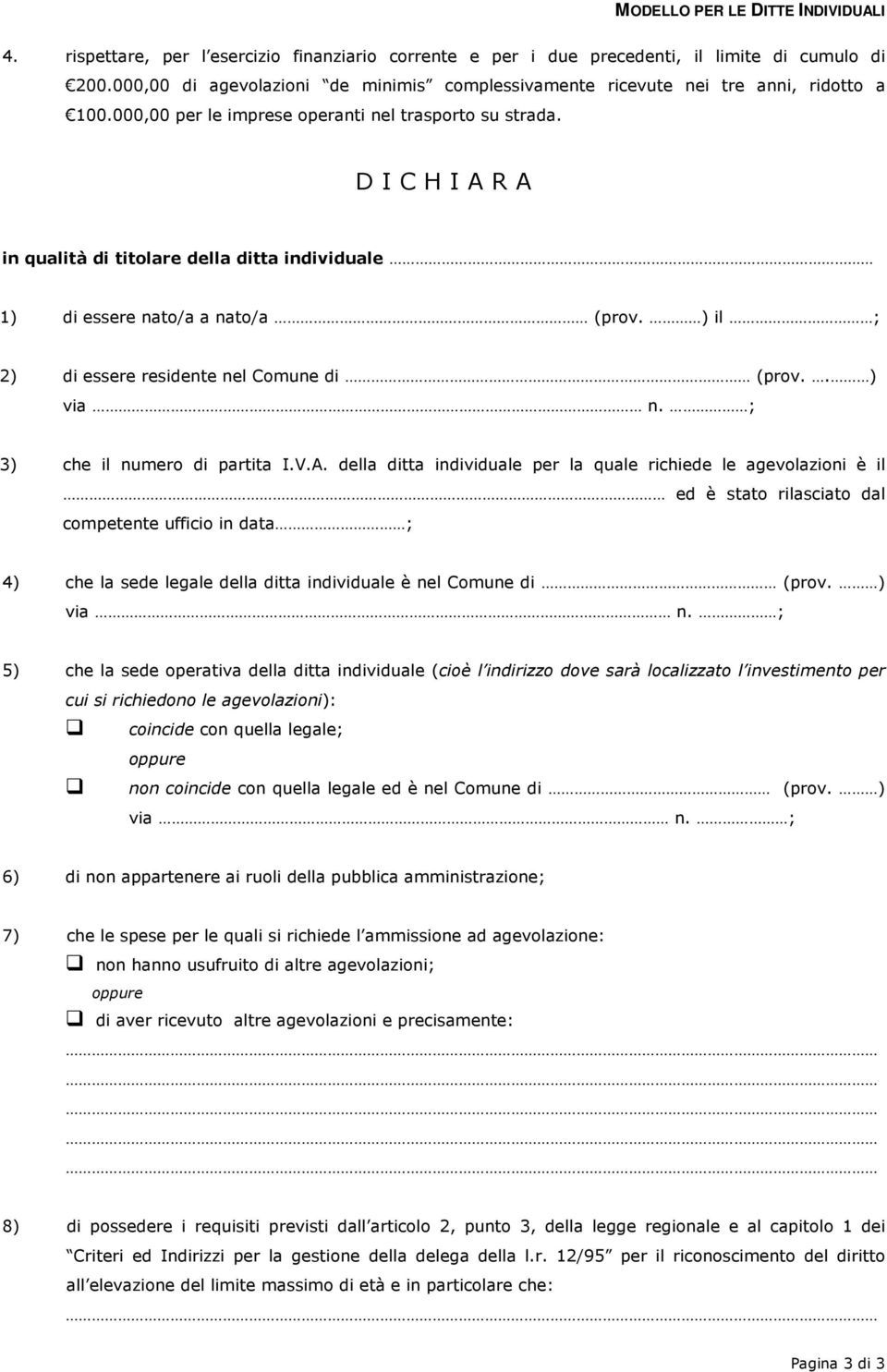 ) il ; 2) di essere residente nel Comune di (prov.. ) via n. ; 3) che il numero di partita I.V.A.