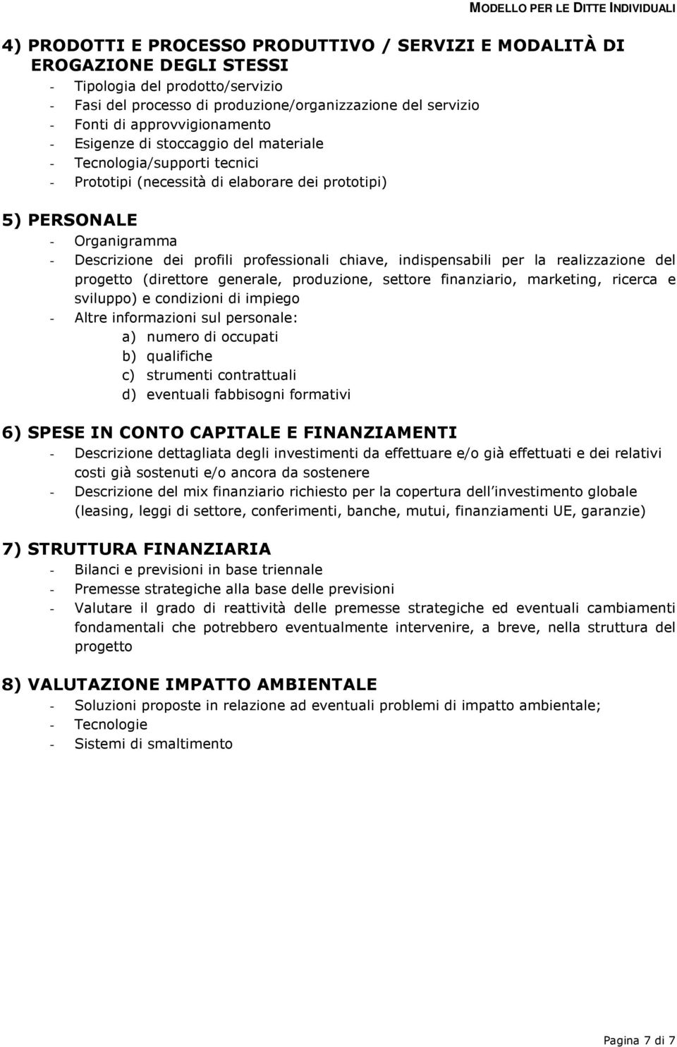 professionali chiave, indispensabili per la realizzazione del progetto (direttore generale, produzione, settore finanziario, marketing, ricerca e sviluppo) e condizioni di impiego - Altre