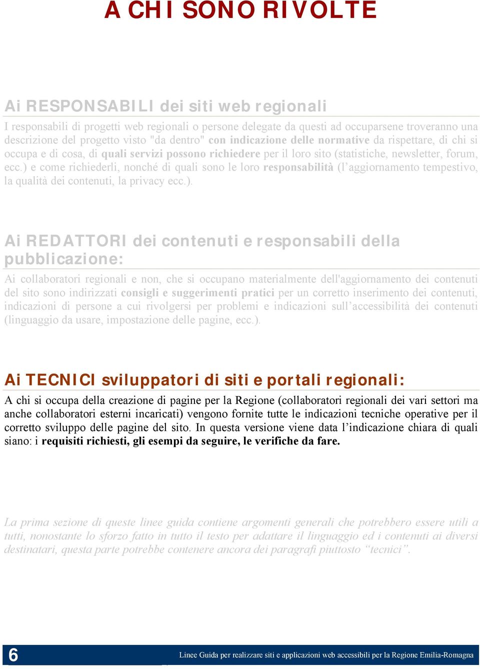 ) e come richiederli, nonché di quali sono le loro responsabilità (l aggiornamento tempestivo, la qualità dei contenuti, la privacy ecc.). Ai REDATTORI dei contenuti e responsabili della