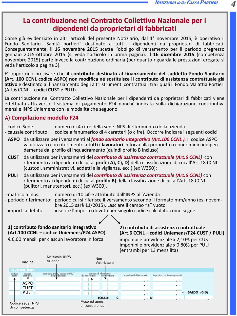 Conseguentemente, il 16 novembre 2015 scatta l obbligo di versamento per il periodo pregresso gennaio 2015 ottobre 2015 (si veda l articolo in prima pagina).