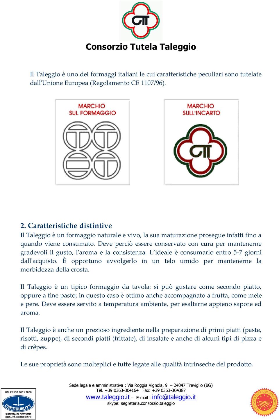 Deve perciò essere conservato con cura per mantenerne gradevoli il gusto, l'aroma e la consistenza. L ideale è consumarlo entro 5-7 giorni dall'acquisto.