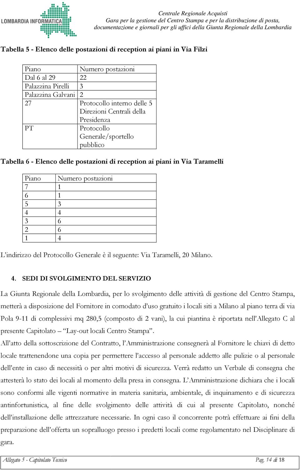 del Protocollo Generale è il seguente: Via Taramelli, 20 Milano. 4.