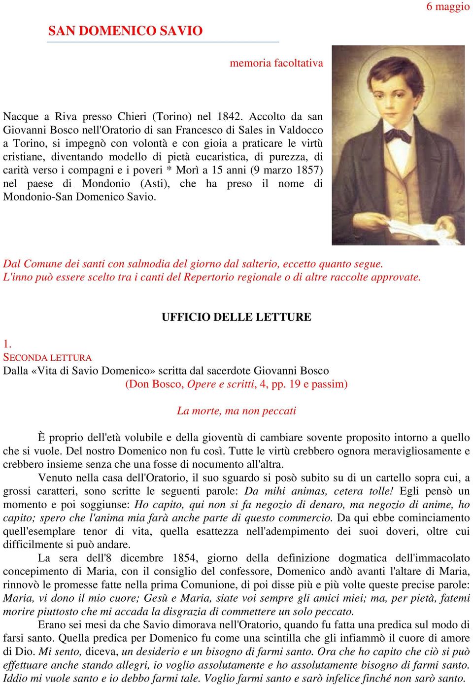 di purezza, di carità verso i compagni e i poveri * Morì a 15 anni (9 marzo 1857) nel paese di Mondonio (Asti), che ha preso il nome di Mondonio-San Domenico Savio.