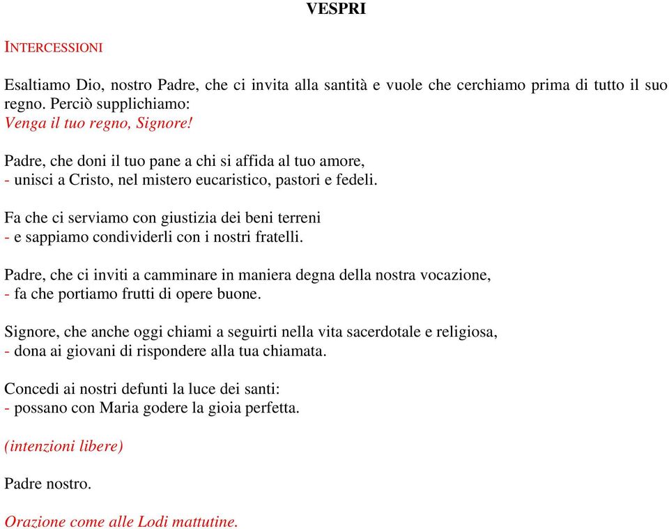 Fa che ci serviamo con giustizia dei beni terreni - e sappiamo condividerli con i nostri fratelli.