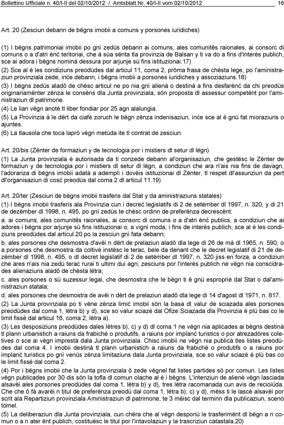 teritoriai, che à süa sënta tla provinzia de Balsan y ti va do a fins d'interès publich, sce ai adora i bëgns nominà dessura por arjunje sü fins istituzionai.