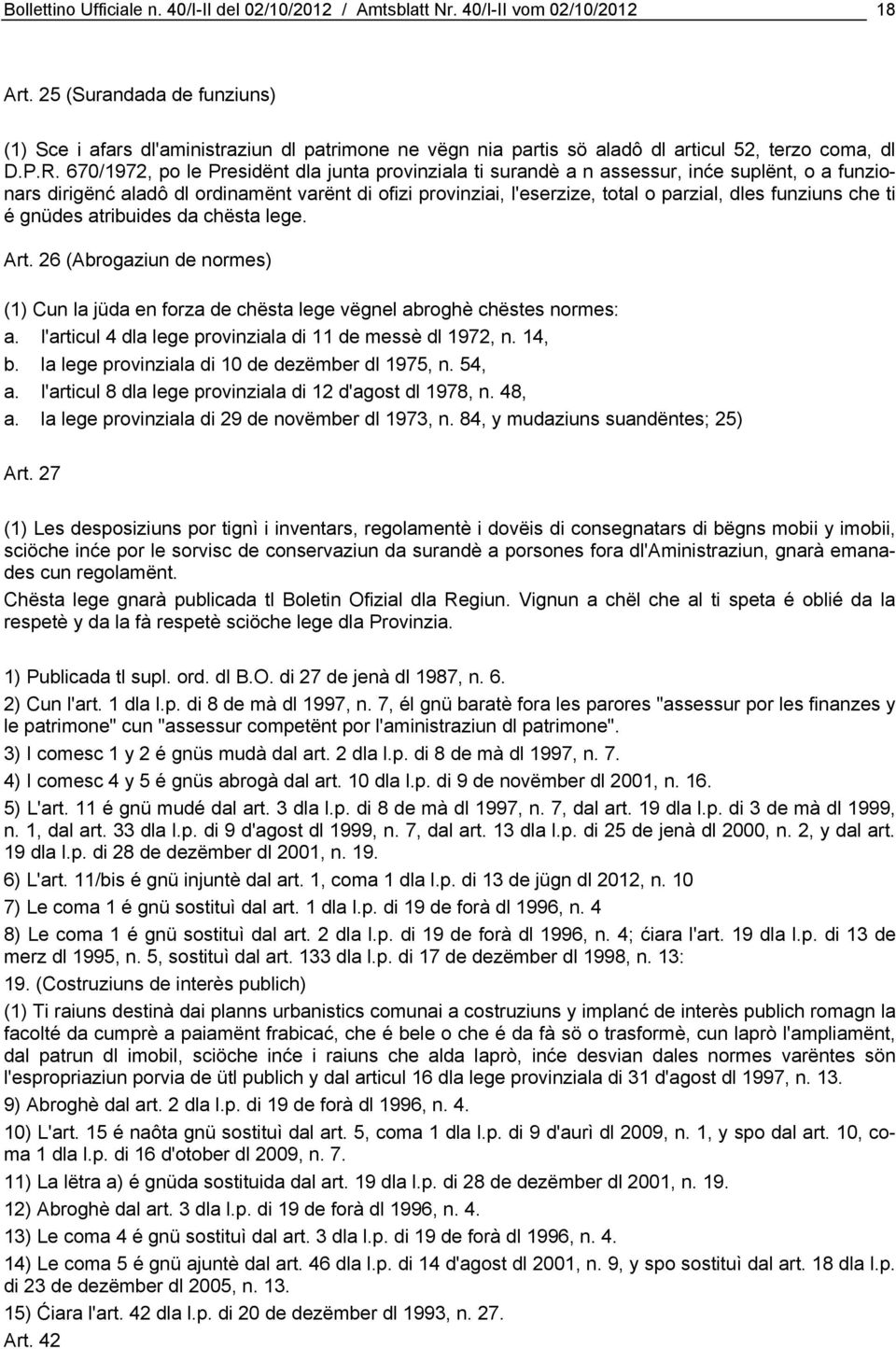 670/1972, po le Presidënt dla junta provinziala ti surandè a n assessur, inće suplënt, o a funzionars dirigënć aladô dl ordinamënt varënt di ofizi provinziai, l'eserzize, total o parzial, dles