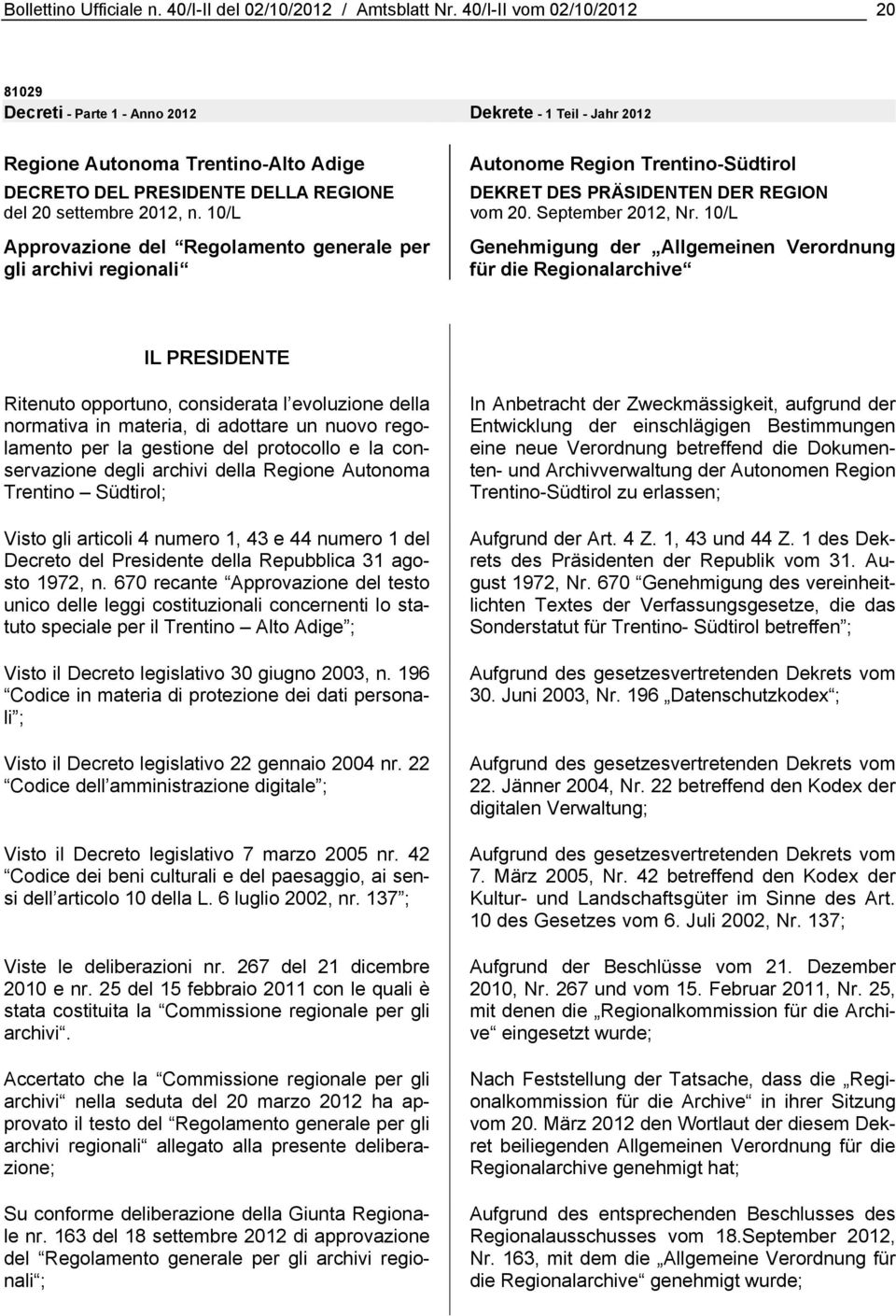 10/L Approvazione del Regolamento generale per gli archivi regionali Autonome Region Trentino-Südtirol DEKRET DES PRÄSIDENTEN DER REGION vom 20. September 2012, Nr.