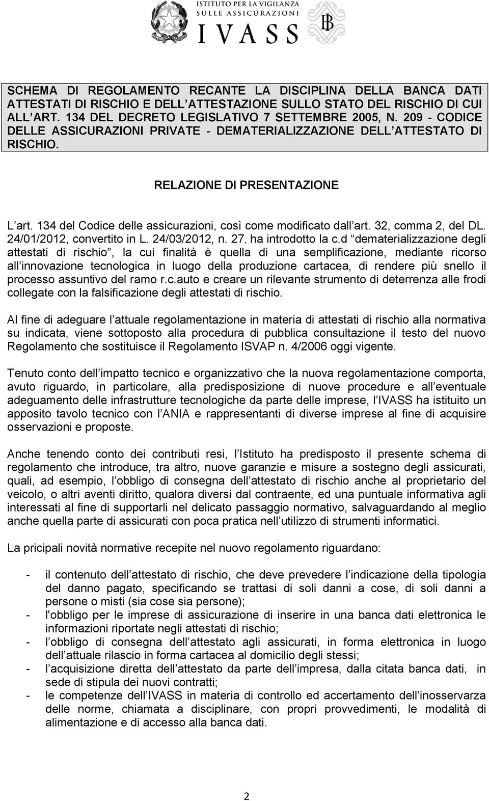 32, comma 2, del DL. 24/01/2012, convertito in L. 24/03/2012, n. 27, ha introdotto la c.