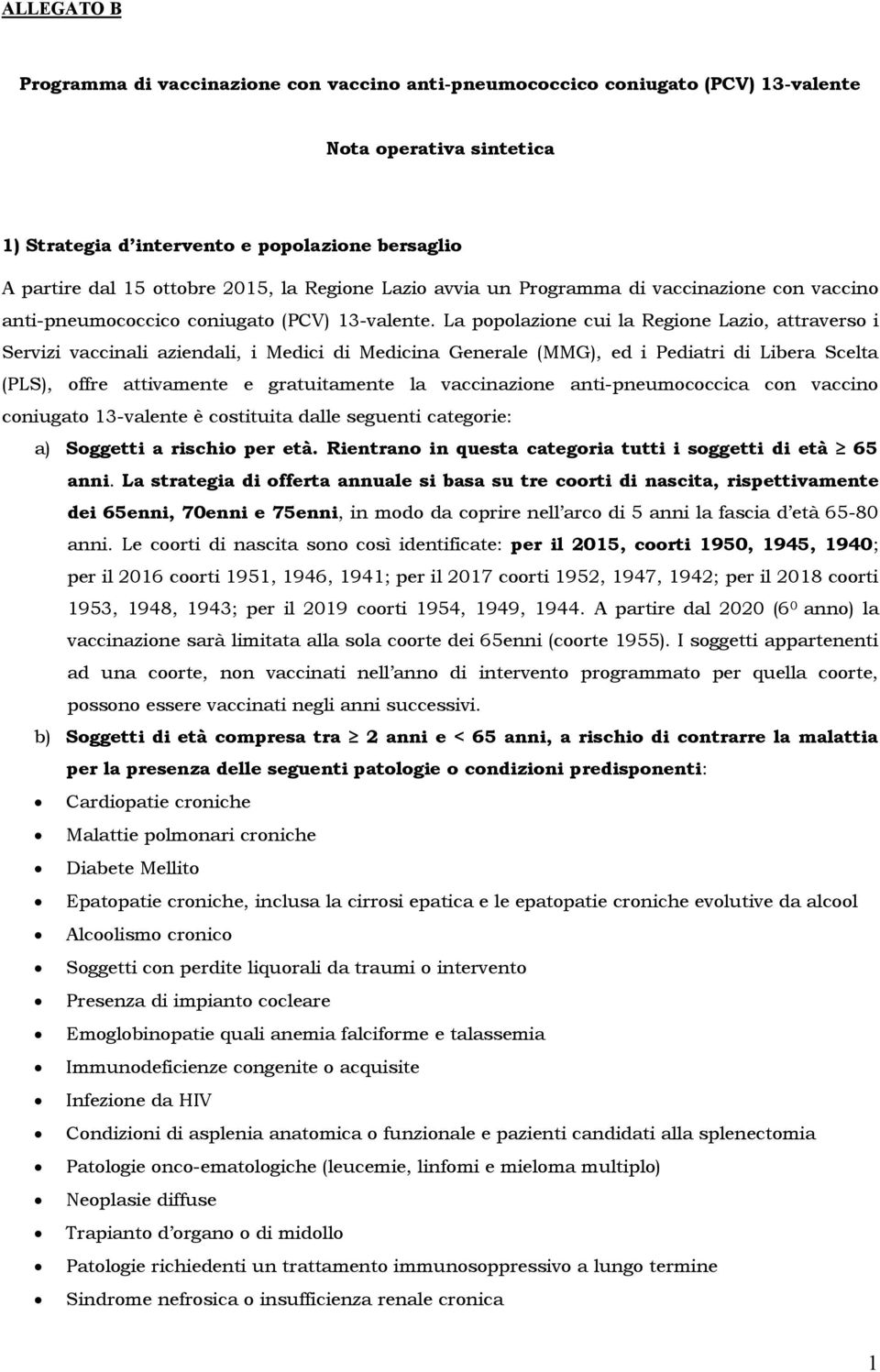 La popolazione cui la Regione Lazio, attraverso i Servizi vaccinali aziendali, i Medici di Medicina Generale (MMG), ed i Pediatri di Libera Scelta (PLS), offre attivamente e gratuitamente la