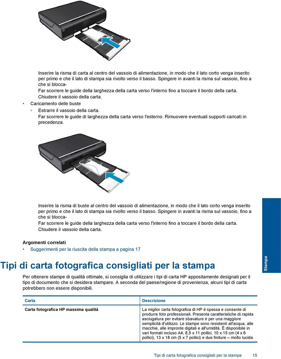 Caricamento delle buste Estrarre il vassoio della carta. Far scorrere le guide di larghezza della carta verso l'esterno. Rimuovere eventuali supporti caricati in precedenza.