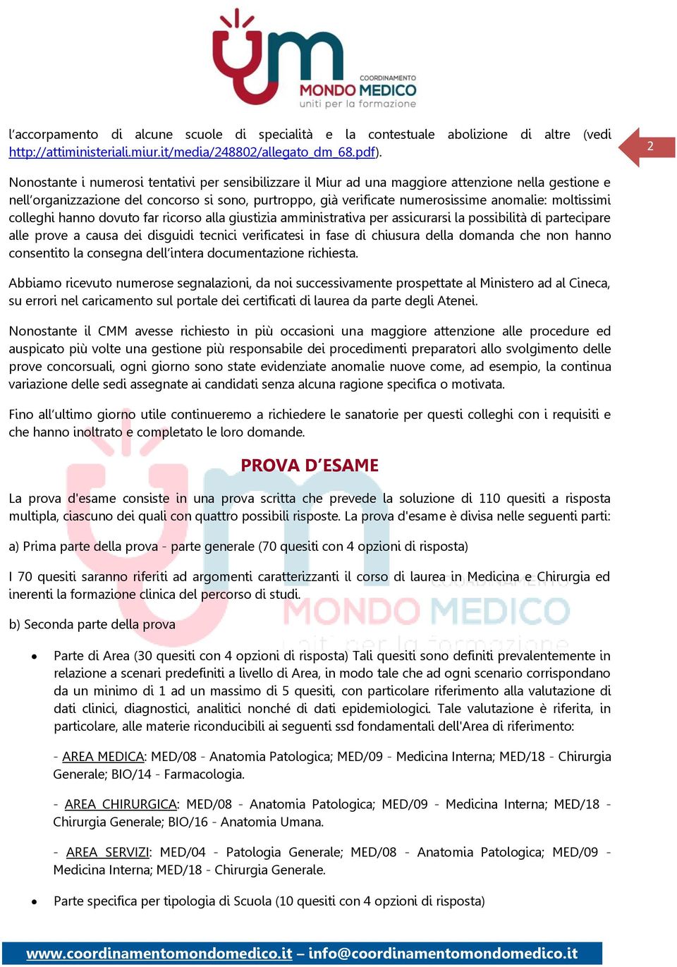 moltissimi colleghi hanno dovuto far ricorso alla giustizia amministrativa per assicurarsi la possibilità di partecipare alle prove a causa dei disguidi tecnici verificatesi in fase di chiusura della