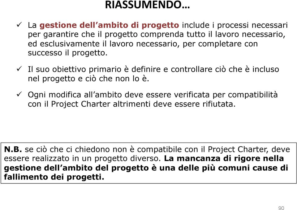 ü Ogni modifica all ambito deve essere verificata per compatibilità con il Project Charter altrimenti deve essere rifiutata. N.B.