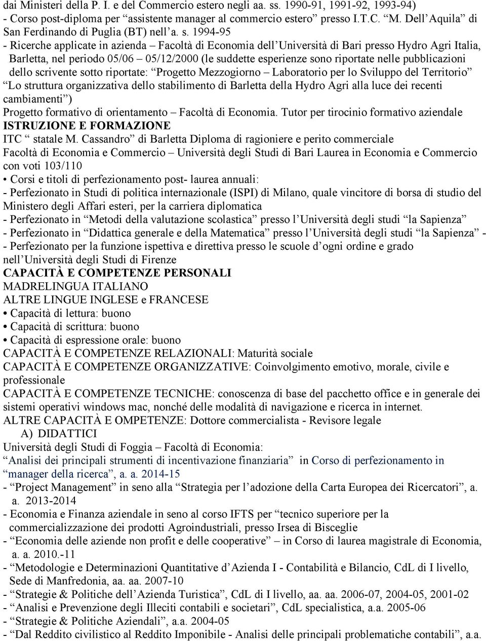 pubblicazioni dello scrivente sotto riportate: Progetto Mezzogiorno Laboratorio per lo Sviluppo del Territorio Lo struttura organizzativa dello stabilimento di Barletta della Hydro Agri alla luce dei