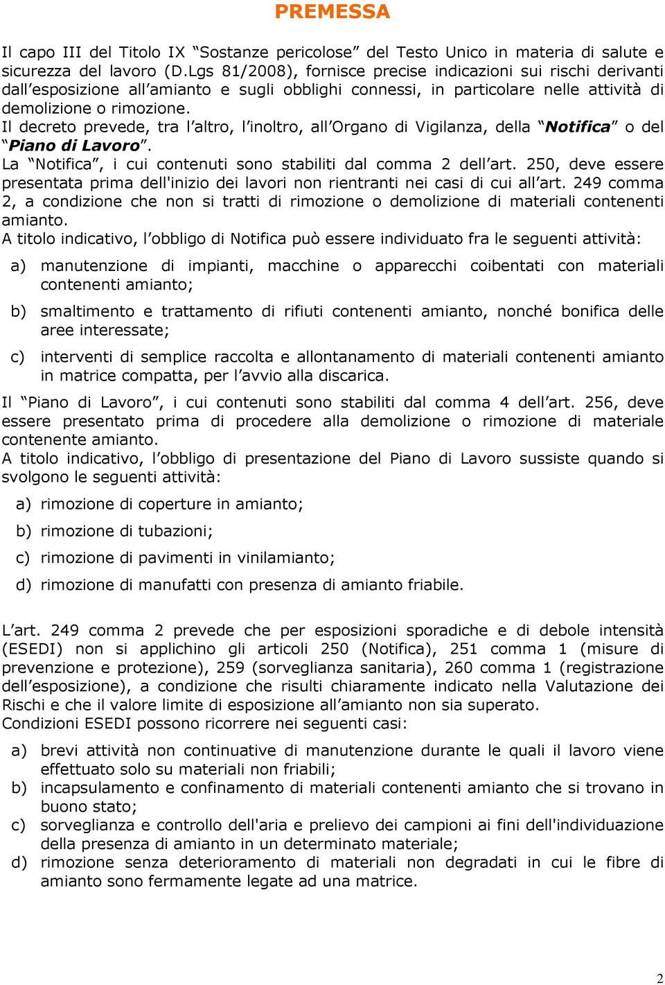 Il decreto prevede, tra l altro, l inoltro, all Organo di Vigilanza, della Notifica o del Piano di Lavoro. La Notifica, i cui contenuti sono stabiliti dal comma 2 dell art.