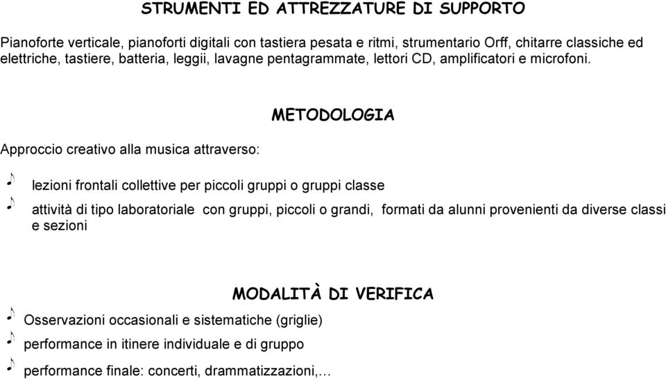 Approccio creativo alla musica attraverso: METODOLOGIA lezioni frontali collettive per piccoli gruppi o gruppi classe attività di tipo laboratoriale con gruppi,