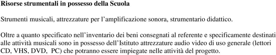 Oltre a quanto specificato nell inventario dei beni consegnati al referente e specificamente destinati