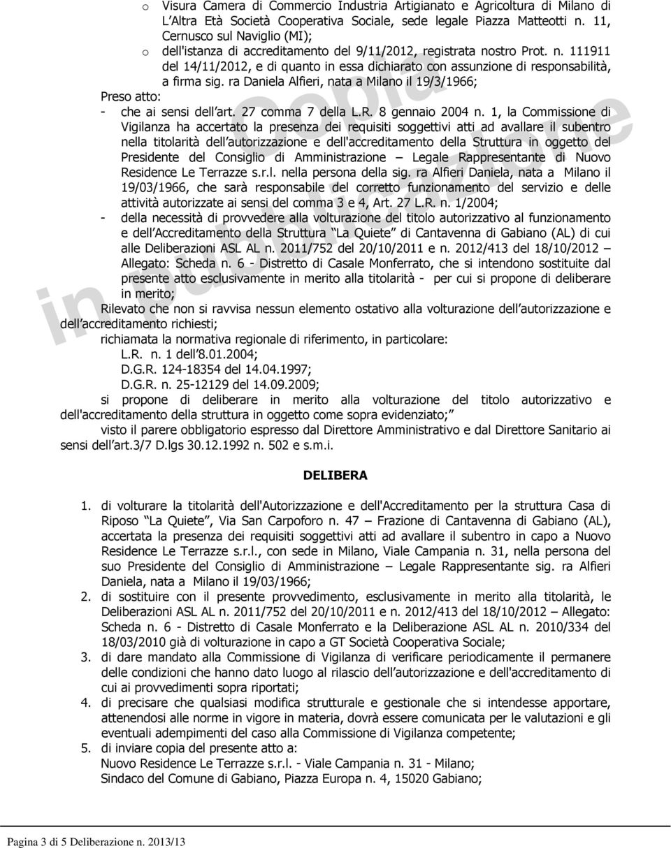 ra Daniela Alfieri, nata a Milano il 19/3/1966; Preso atto: - che ai sensi dell art. 27 comma 7 della L.R. 8 gennaio 2004 n.