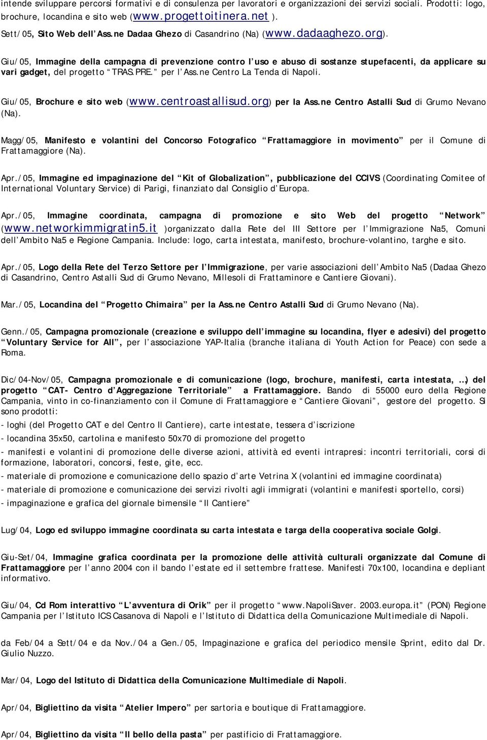 Giu/05, Immagine della campagna di prevenzione contro l uso e abuso di sostanze stupefacenti, da applicare su vari gadget, del progetto TRAS.PRE. per l Ass.ne Centro La Tenda di Napoli.