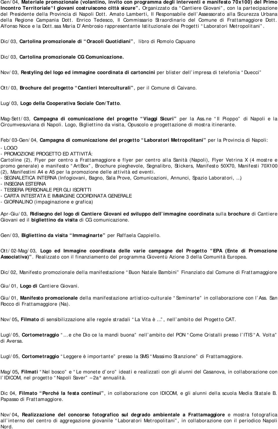 Amato Lamberti, Il Responsabile dell Assessorato alla Sicurezza Urbana della Regione Campania Dott. Enrico Tedesco, Il Commissario Straordinario del Comune di Frattamaggiore Dott.