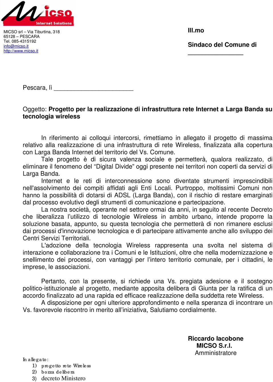 allegato il progetto di massima relativo alla realizzazione di una infrastruttura di rete Wireless, finalizzata alla copertura con Larga Banda Internet del territorio del Vs. Comune.