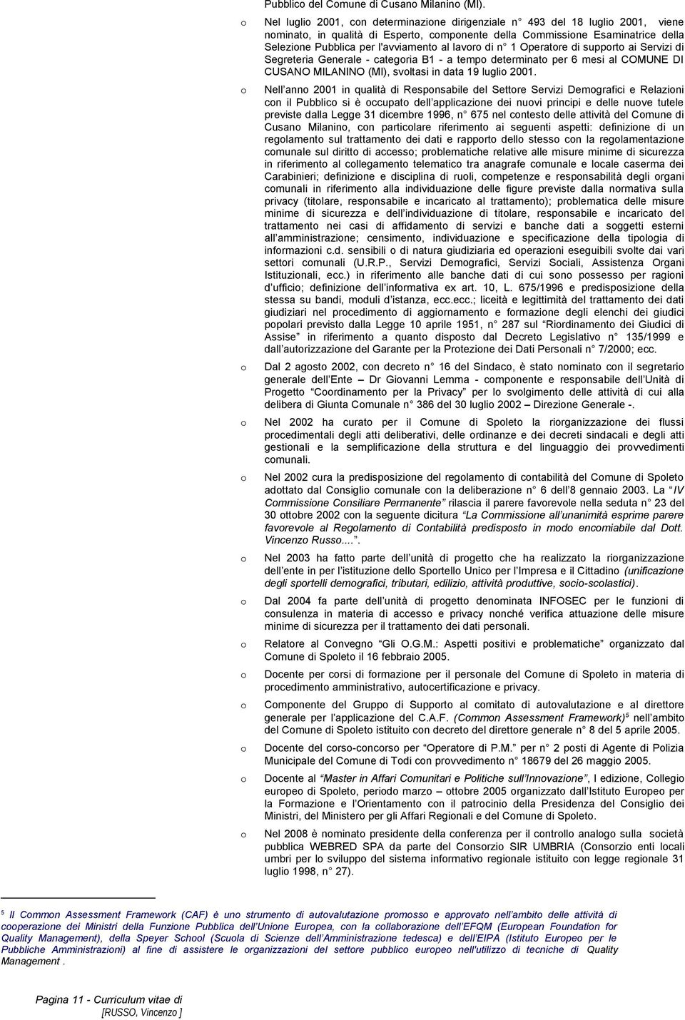 al di n 1 Operatore di supporto ai Servizi di Segreteria Generale - categoria B1 - a tempo determinato per 6 mesi al COMUNE DI CUSANO MILANINO (MI), svoltasi in data 19 luglio 2001.