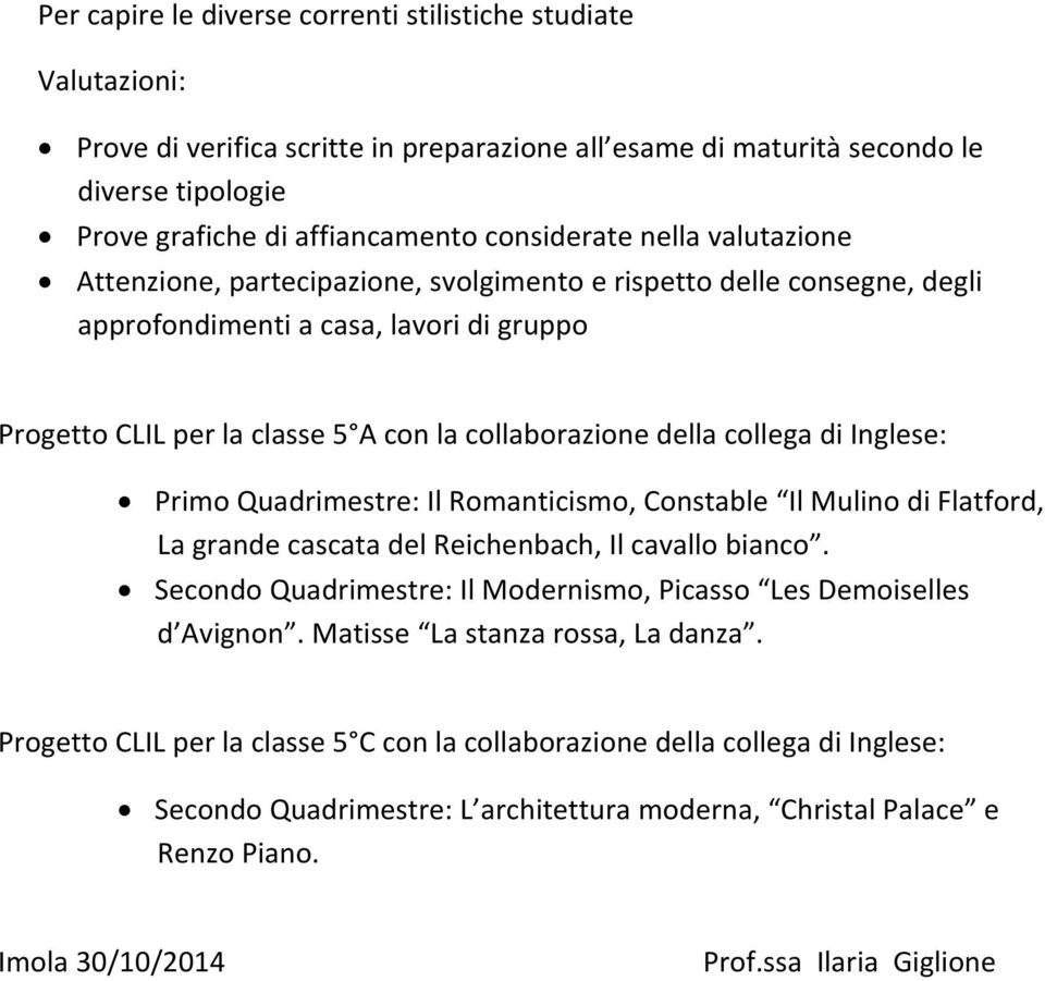 della collega di Inglese: Primo Quadrimestre: Il Romanticismo, Constable Il Mulino di Flatford, La grande cascata del Reichenbach, Il cavallo bianco.