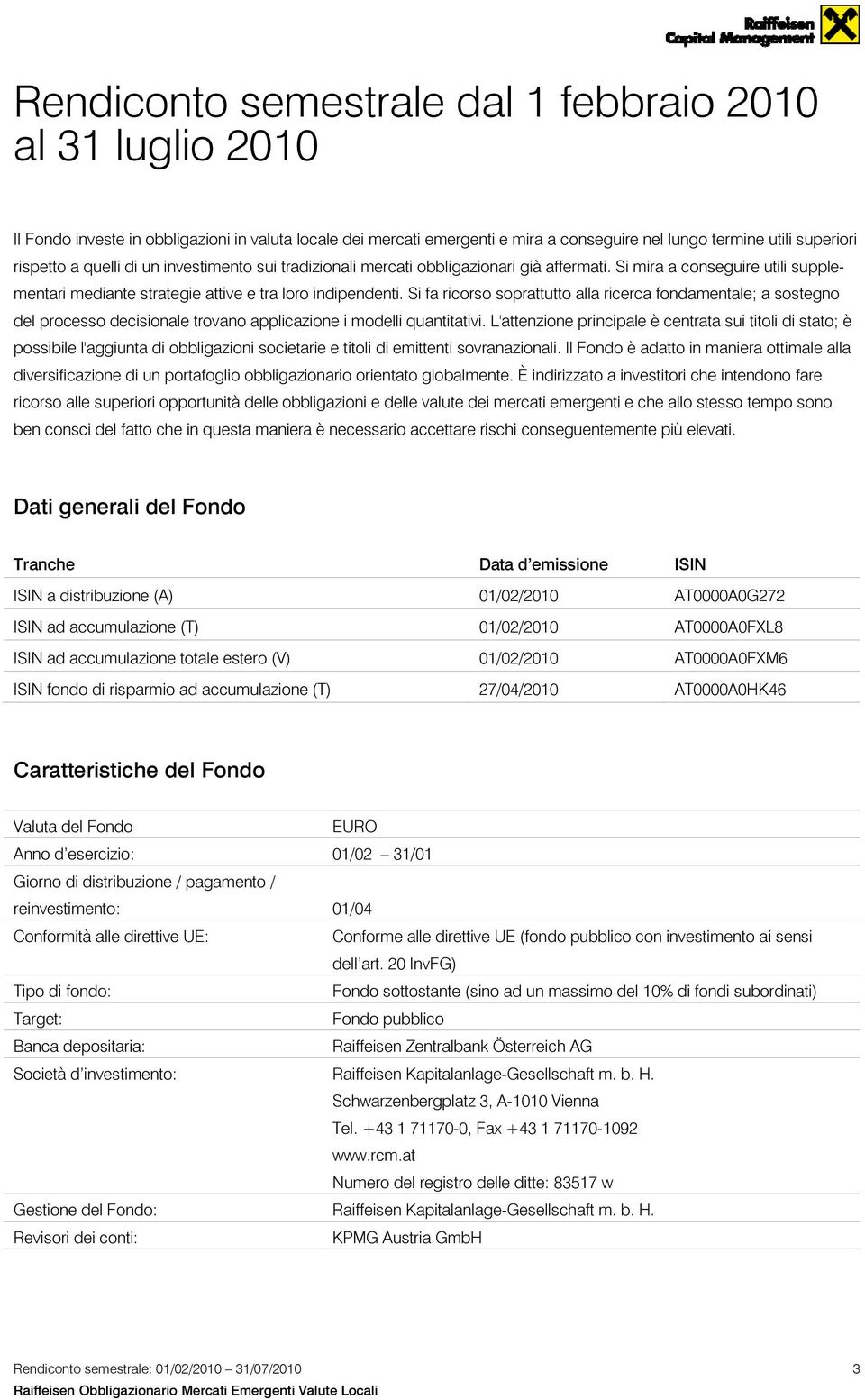 Si fa ricorso soprattutto alla ricerca fondamentale; del processo decisionale trovano applicazione i modelli quantitativi.