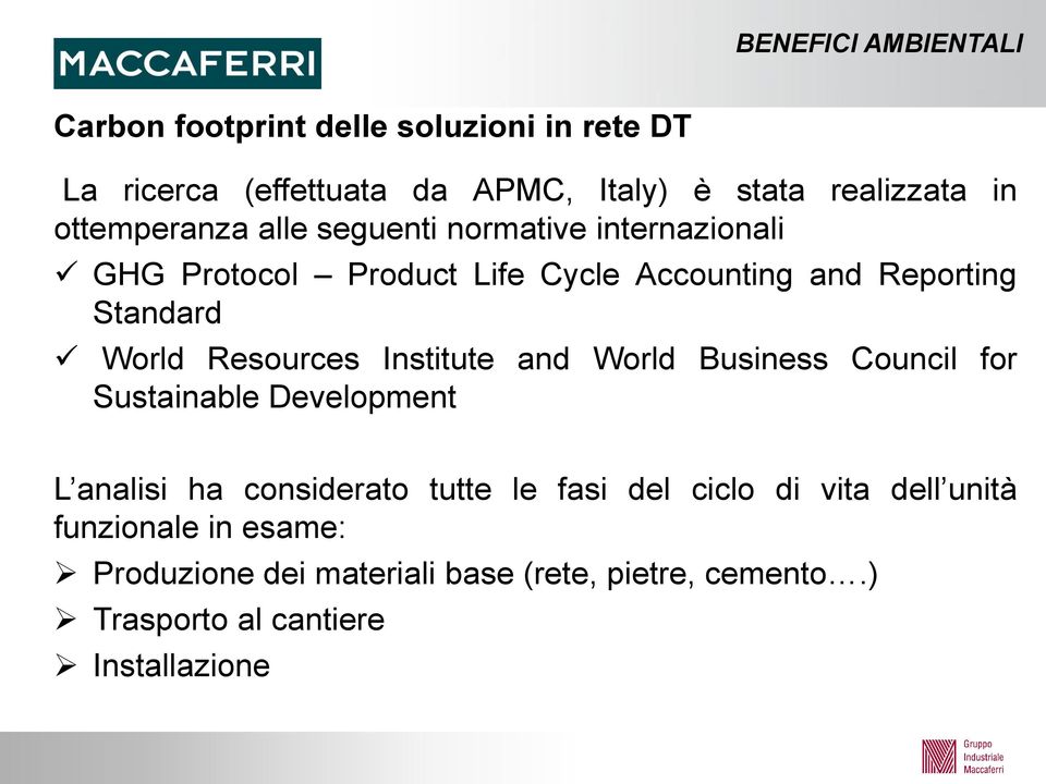 Resources Institute and World Business Council for Sustainable Development L analisi ha considerato tutte le fasi del ciclo