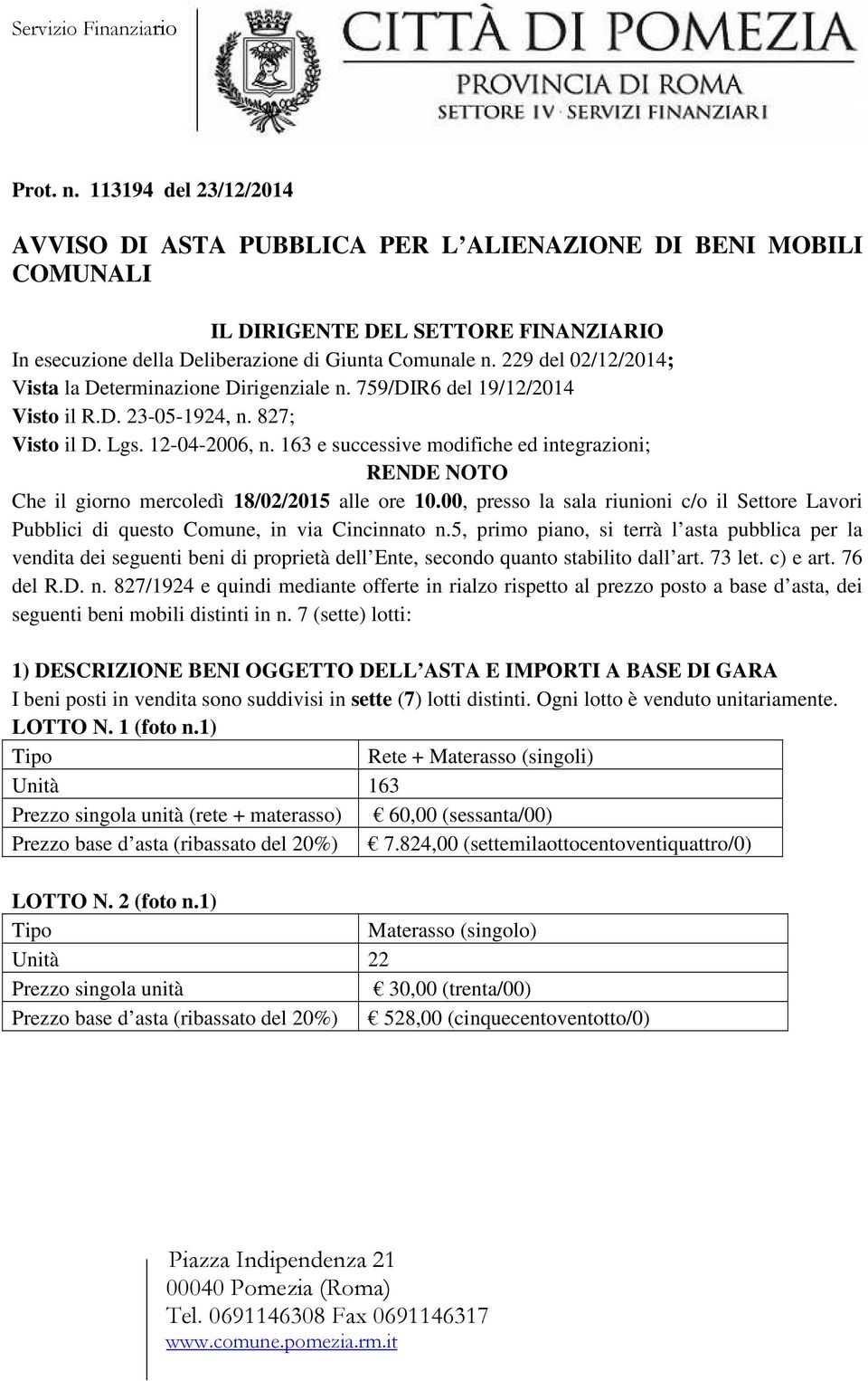 163 e successive modifiche ed integrazioni; RENDE NOTO Che il giorno mercoledì 18/02/2015 alle ore 10.00, presso la sala riunioni c/o il Settore Lavori Pubblici di questo Comune, in via Cincinnato n.