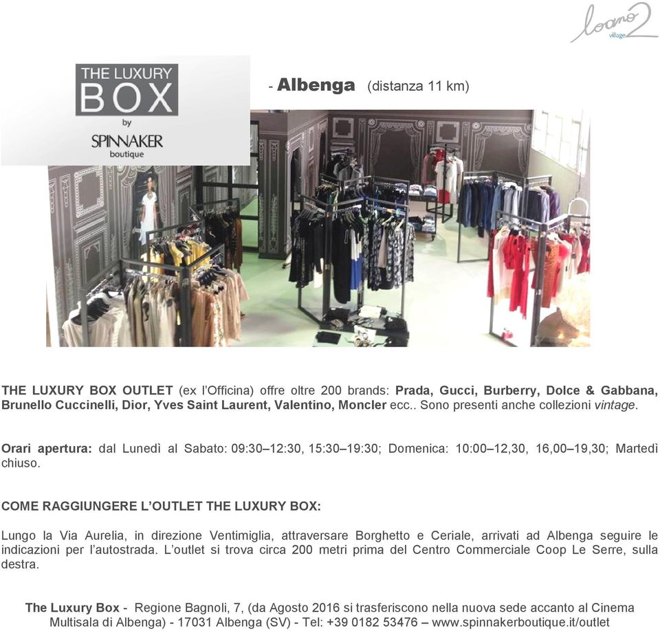 COME RAGGIUNGERE L OUTLET THE LUXURY BOX: Lungo la Via Aurelia, in direzione Ventimiglia, attraversare Borghetto e Ceriale, arrivati ad Albenga seguire le indicazioni per l autostrada.