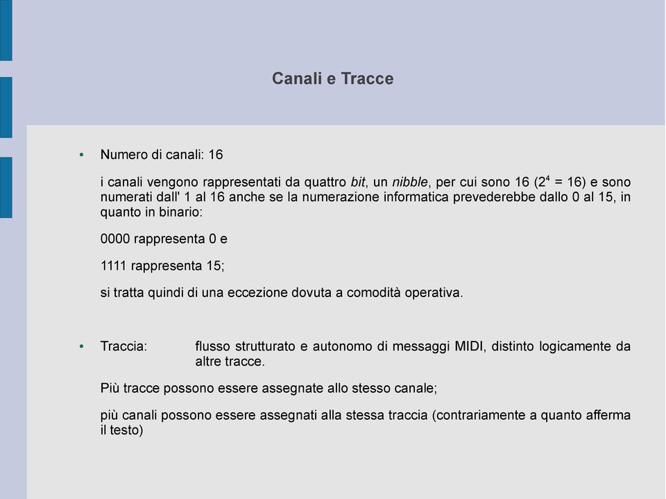 quindi di una eccezione dovuta a comodità operativa. Traccia: flusso strutturato e autonomo di messaggi MIDI, distinto logicamente da altre tracce.