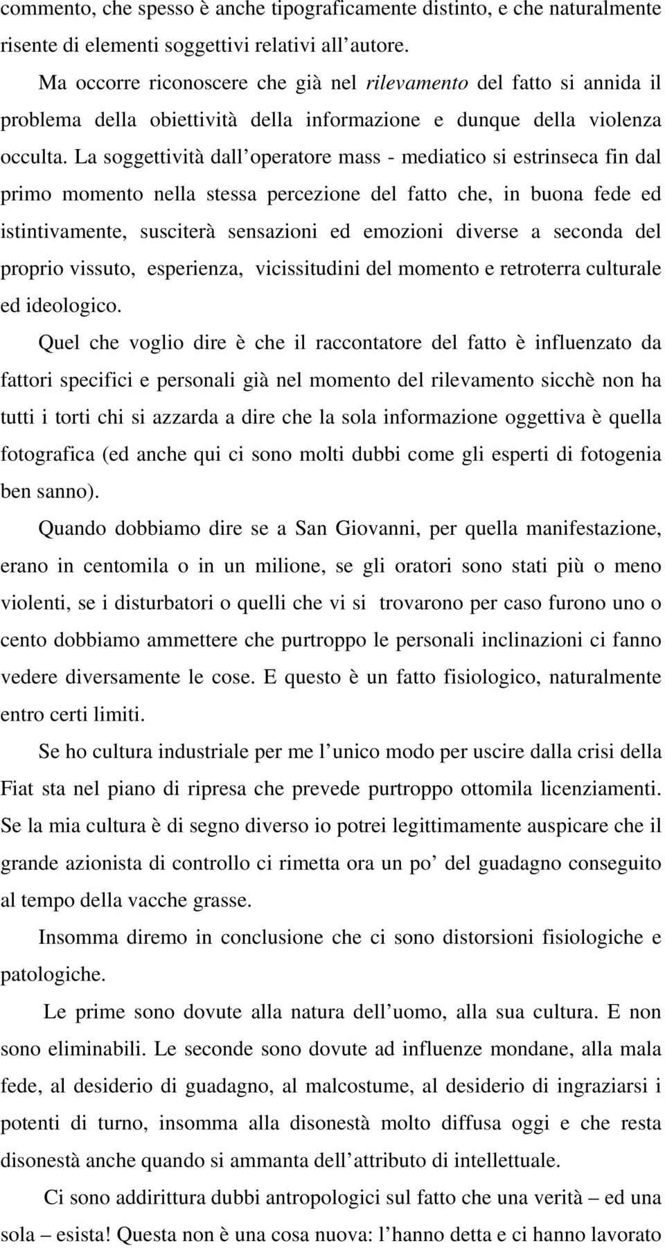 La soggettività dall operatore mass - mediatico si estrinseca fin dal primo momento nella stessa percezione del fatto che, in buona fede ed istintivamente, susciterà sensazioni ed emozioni diverse a