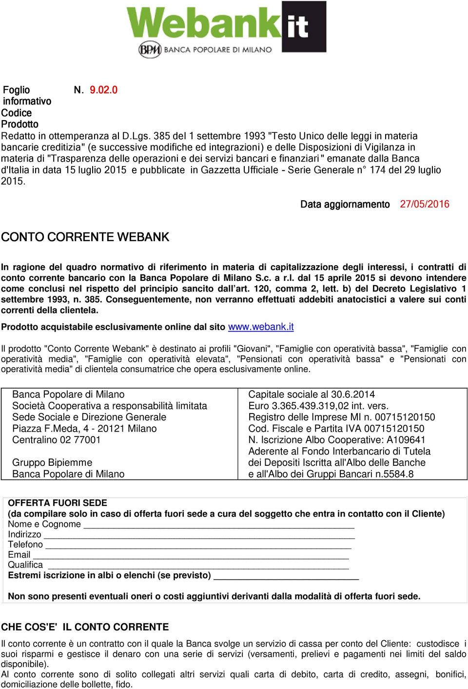 operazioni e dei servizi bancari e finanziari " emanate dalla Banca d'italia in data 15 luglio 2015 e pubblicate in Gazzetta Ufficiale - Serie Generale n 174 del 29 luglio 2015.