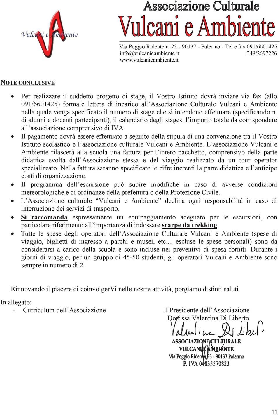 di alunni e docenti partecipanti), il calendario degli stages, l importo totale da corrispondere all associazione comprensivo di IVA.