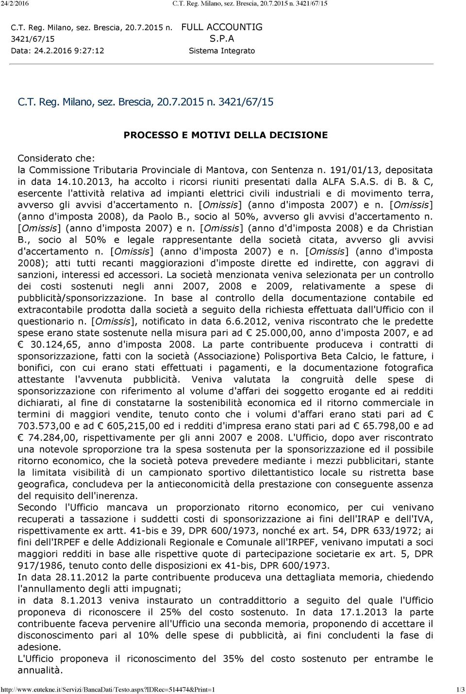 & C, esercente l'attività relativa ad impianti elettrici civili industriali e di movimento terra, avverso gli avvisi d'accertamento n. [Omissis] (anno d'imposta 2007) e n.