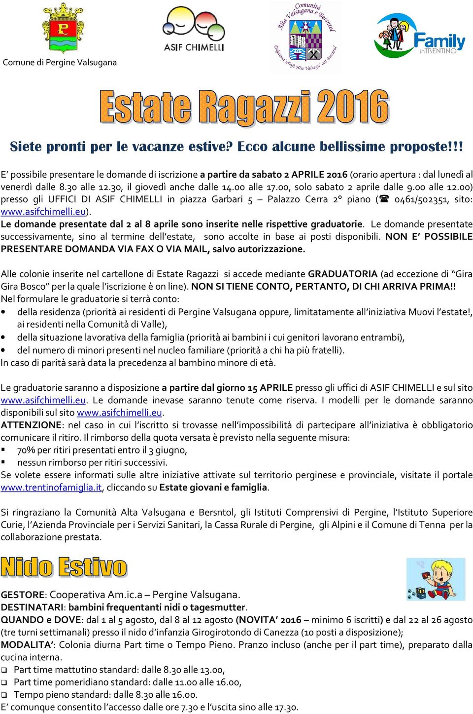 00, solo sabato 2 aprile dalle 9.00 alle 12.00) presso gli UFFICI DI ASIF CHIMELLI in piazza Garbari 5 Palazzo Cerra 2 piano ( 0461/502351, sito: www.asifchimelli.eu).