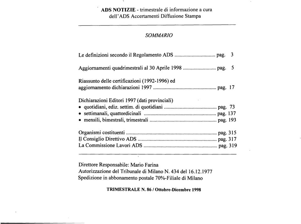 .. pago 73 settimanali, quattordicinali... pago 137 mensili, bimestrali, trimestrali... pago 193 Organismi costituenti... pago 315 ~l Consiglio Direttivo ADS... pago 317 La Commissione Lavori ADS.