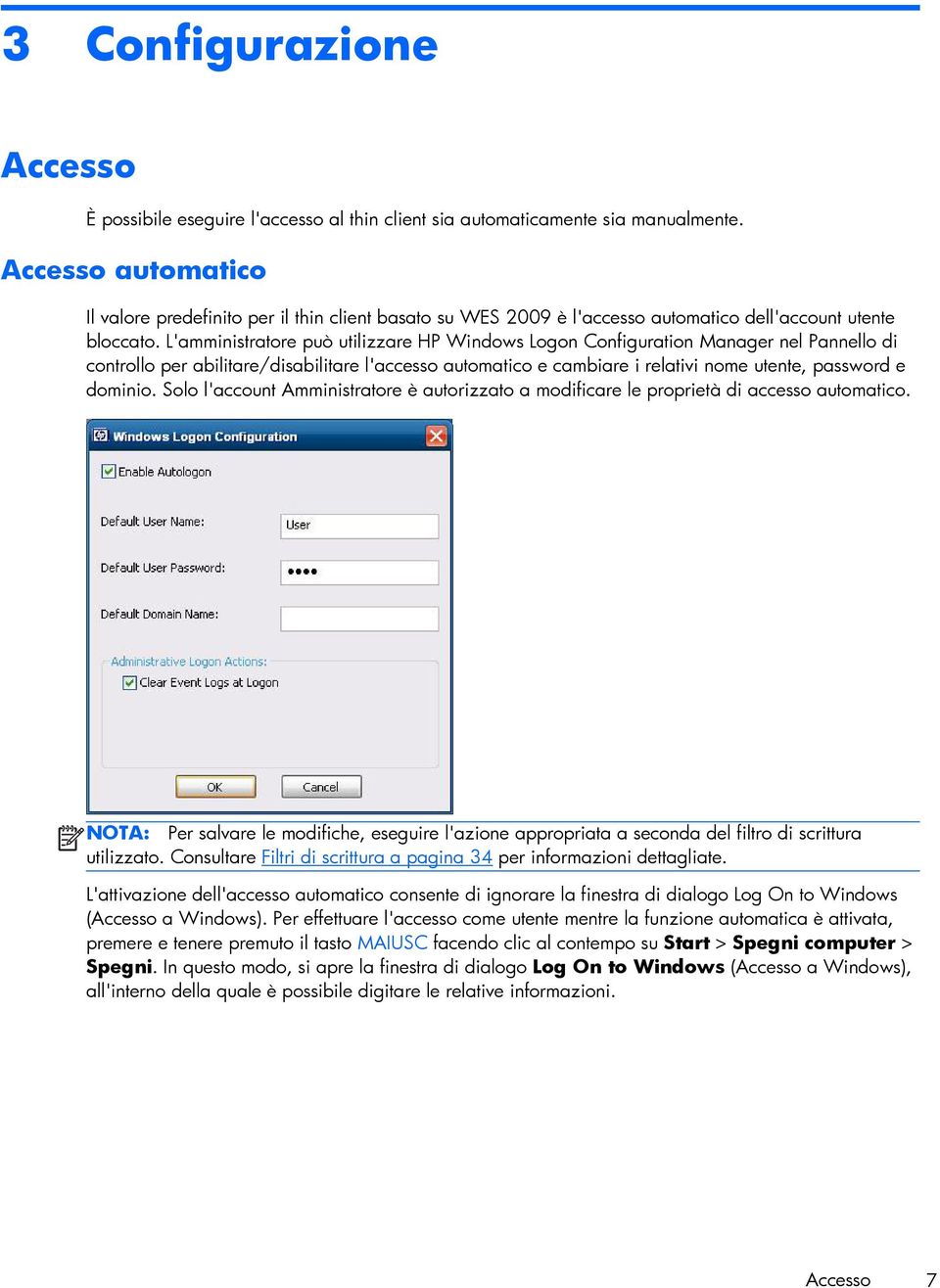 L'amministratore può utilizzare HP Windows Logon Configuration Manager nel Pannello di controllo per abilitare/disabilitare l'accesso automatico e cambiare i relativi nome utente, password e dominio.