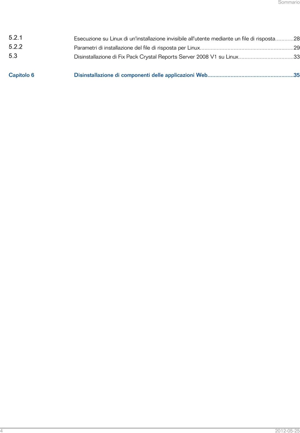 di risposta...28 Parametri di installazione del file di risposta per Linux.