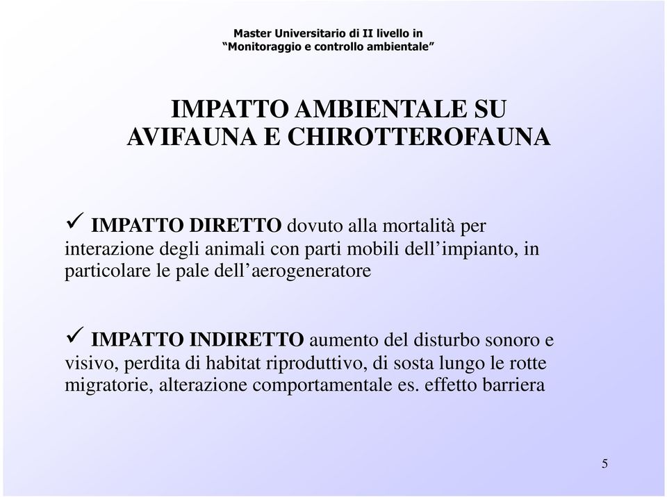 aerogeneratore IMPATTO INDIRETTO aumento del disturbo sonoro e visivo, perdita di habitat