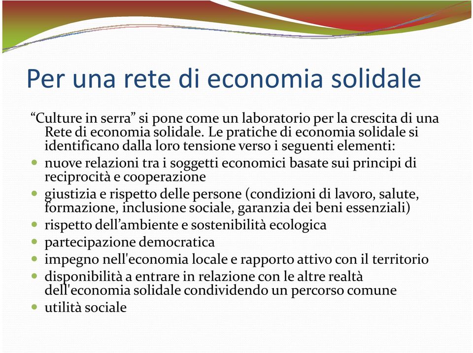 cooperazione giustizia e rispetto delle persone (condizioni di lavoro, salute, formazione, inclusione sociale, garanzia dei beni essenziali) rispetto dell ambiente e