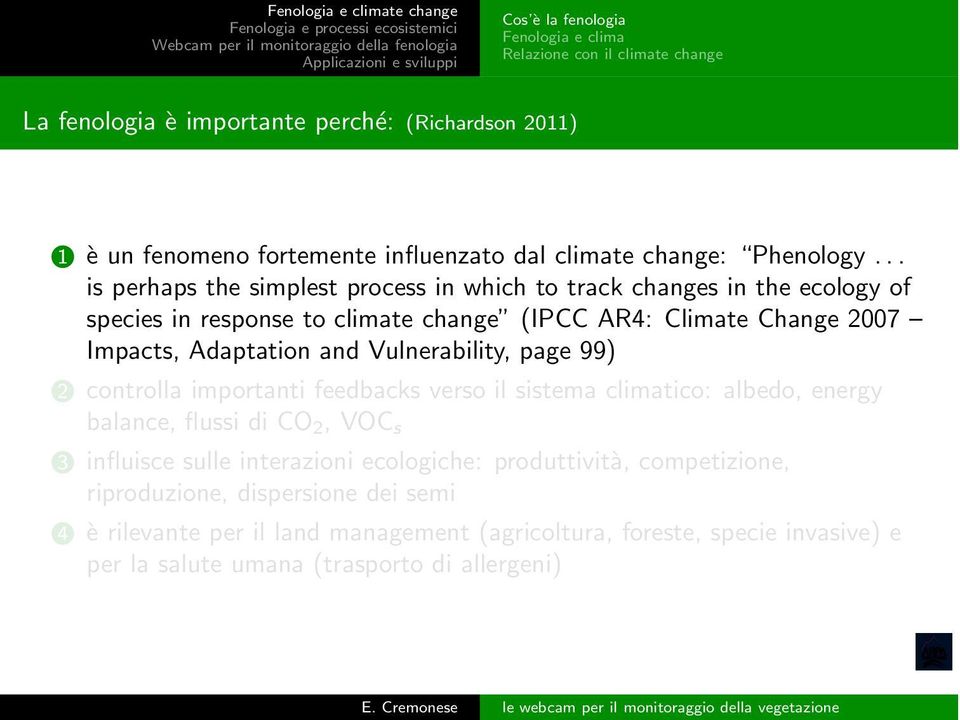 .. is perhaps the simplest process in which to track changes in the ecology of species in response to climate change (IPCC AR4: Climate Change 2007 Impacts, Adaptation and